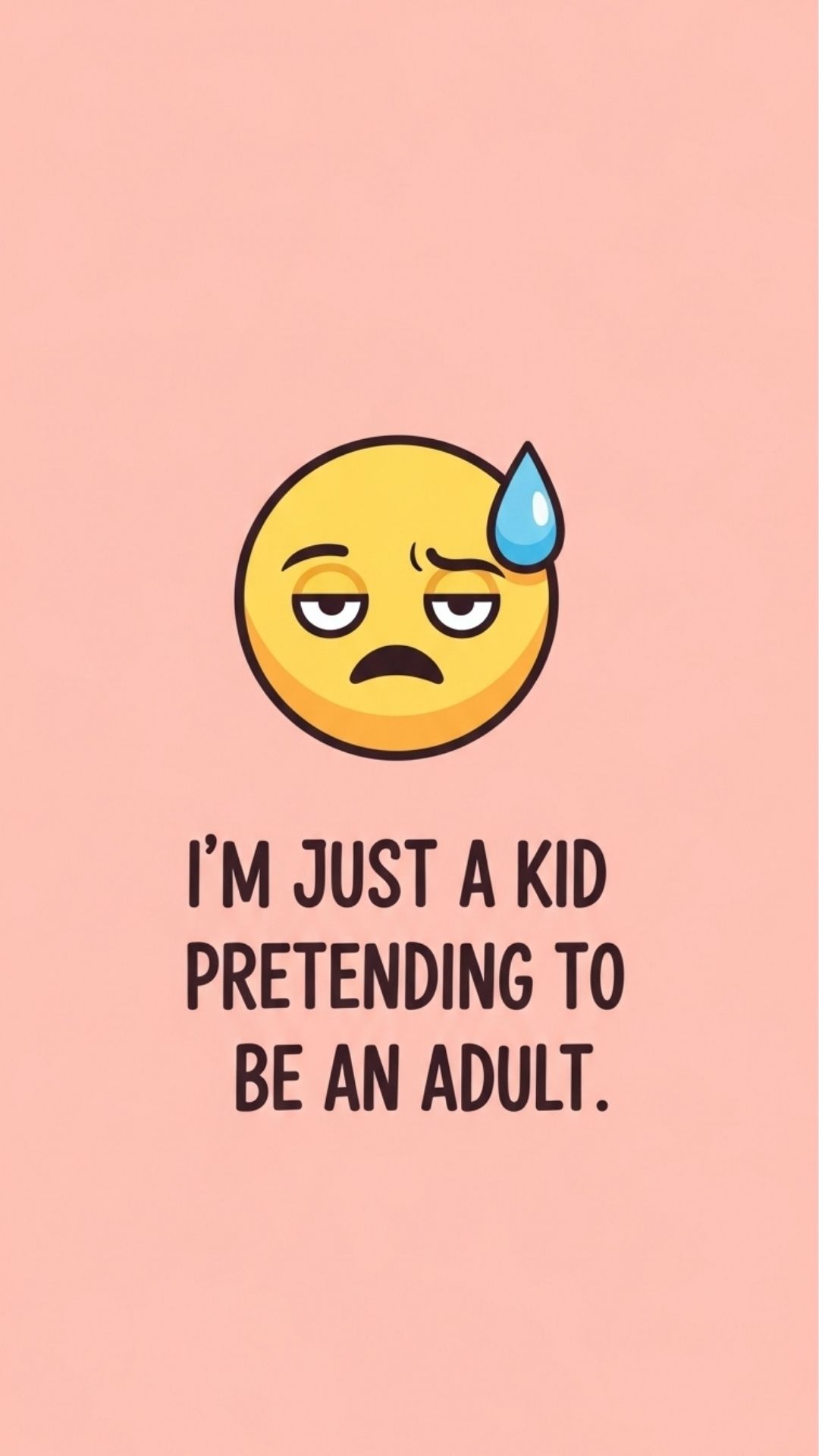 A pink graphic with a cartoon emoji showing a tired, sweaty face, and the quote "I'm just a kid pretending to be an adult" in a playful font